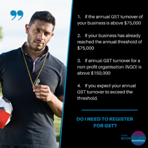 Bookkeeping for Small Business - GST Bookkeeping for Small Business; Do I need to register for Goods and Services Tax (GST)?